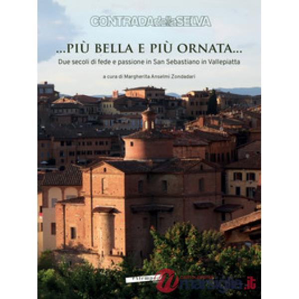 ... Più bella e più ornata... Due secoli di fede e passione in San Sebastiano in Vallepiatta