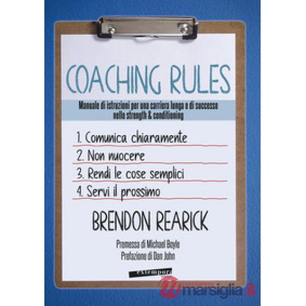 Coaching rules. Manuale di istruzioni per una carriera lunga e di successo nello strength & conditioning