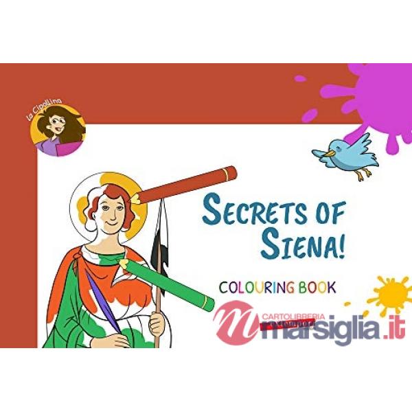 Secrets of Siena! Colouring book. Ediz. illustrata