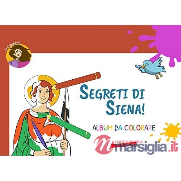 Segreti di Siena! Album da colorare. Ediz. illustrata