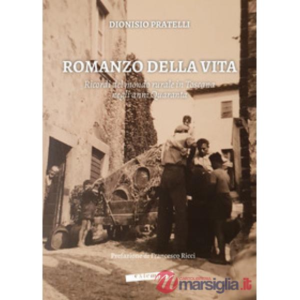 Romanzo della vita. Ricordi del mondo rurale in Toscana negli anni Quaranta
