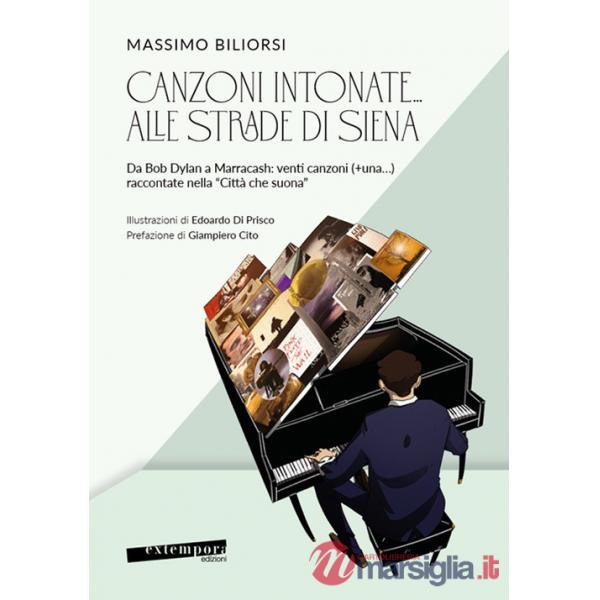 Canzoni intonate... alle strade di Siena. Da Bob Dylan a Marracash: venti canzoni (+una...) raccontate nella «Città che suona»