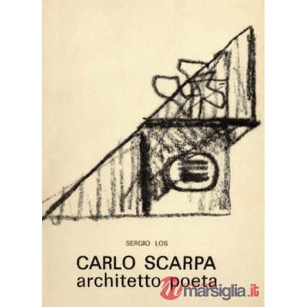 Carlo Scarpa. Architetto poeta