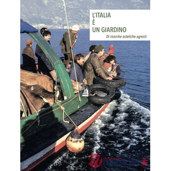 Italia è un giardino. Di ricerche estetiche agresti. Ediz. italiana e inglese (L')