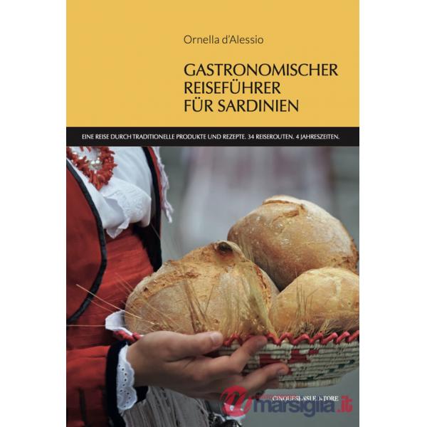 Gastronomischer reisefuhrer fur Sardinien. Eine Reise durch traditionelle Produkte und Rezepte. 34 Reiserouten. 4 Jahreszeiten