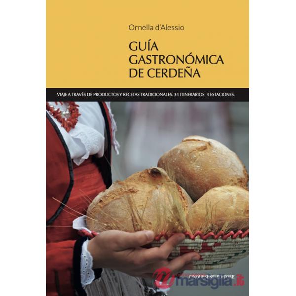 Guia gastronomica de Cerdena. Viaje a través de productos y recetas tradicionales. 34 itinerarios. 4 estaciones
