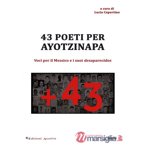 43 poeti per Ayotzinapa. Voci per il Messico e i suoi desaparecidos. Ediz. multilingue