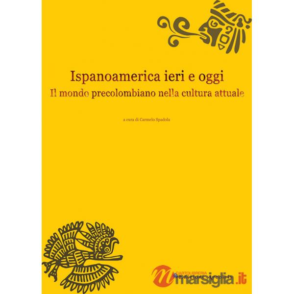 Ispanoamerica ieri e oggi. Il mondo precolombiano nella cultura attuale