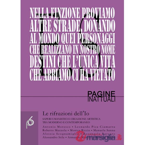 Rifrazioni dell'Io. Saperi umanistici e creazione artistica tra moderno e contemporaneo (Le)