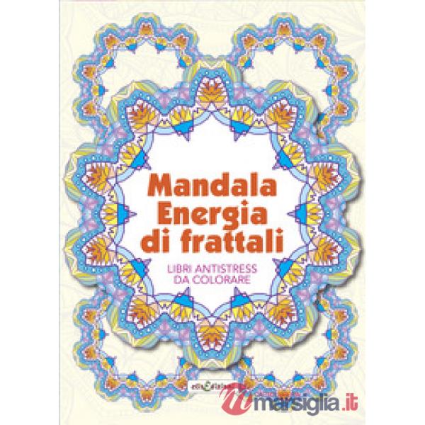 Mandala energia dei frattali. Libri antistress da colorare