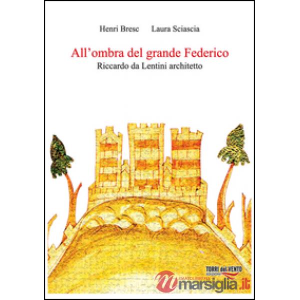 All'ombra del grande Federico. Riccardo Da Lentini architetto