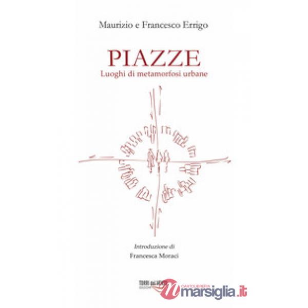 Piazze. Luoghi di metamorfosi urbana