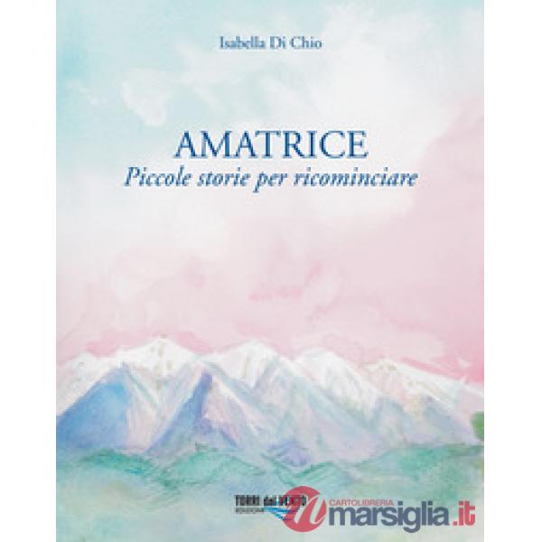 Amatrice. Piccole storie per ricominciare
