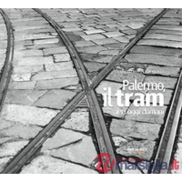 Palermo, il tram ieri oggi domani