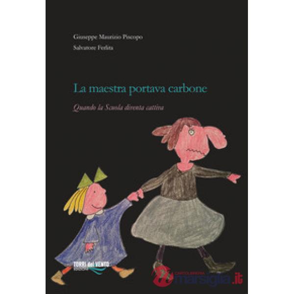 Maestra portava carbone. Quando la scuola diventa cattiva (La)