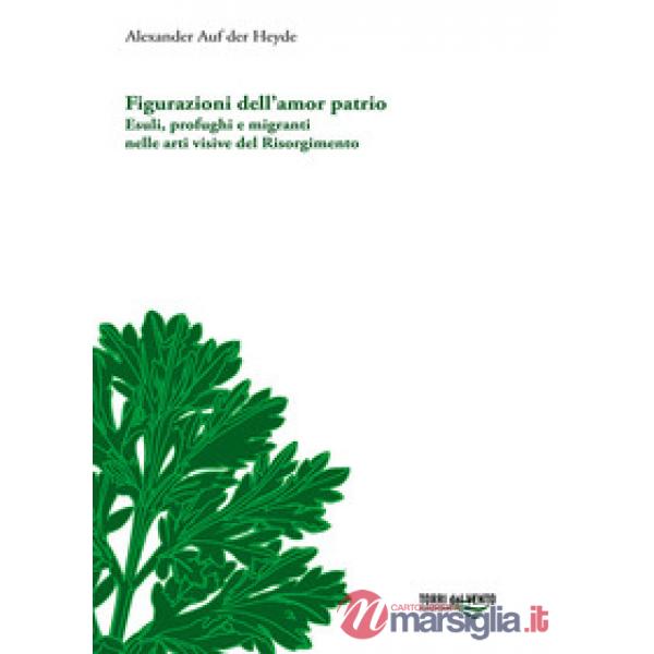 Figurazioni dell'amor patrio. Esuli, profughi e migranti nelle arti visive del Risorgimento