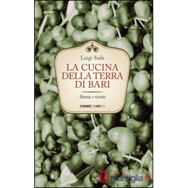 Cucina della terra di Bari. Storia e ricette (La)
