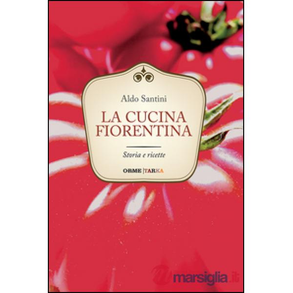 Cucina fiorentina. Storia e ricette (La)