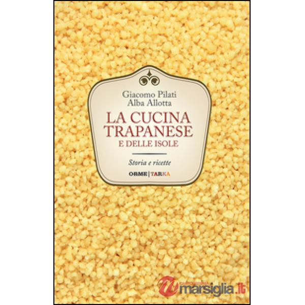 Cucina trapanese e delle isole. Storia e ricette (La)
