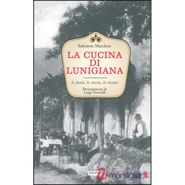 Cucina di Lunigiana. Le fonti, le storie, le ricette (La)
