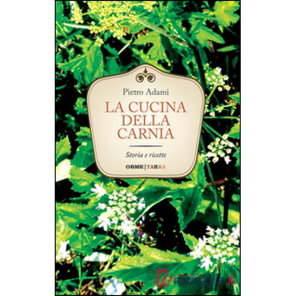 Cucina della Carnia. Storia e ricette (La)