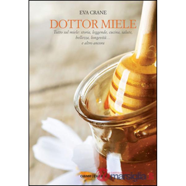 Dottor miele. Tutto sul miele: storia, leggende, cucina, salute, bellezza, longe