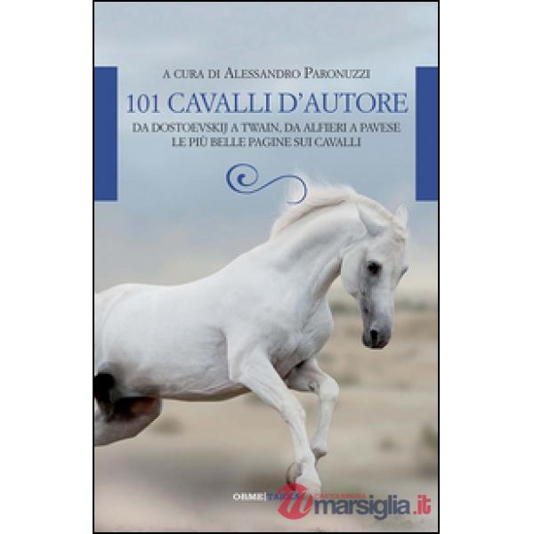 101 cavalli d'autore. Da Dostoevskij a Twain, da Alfieri a Pavese. Le più belle 