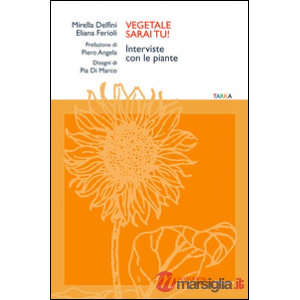 Vegetale sarai tu! Interviste con le piante