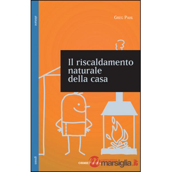 Riscaldamento naturale della casa. Guida ai sistemi di riscaldamento a fonti rin