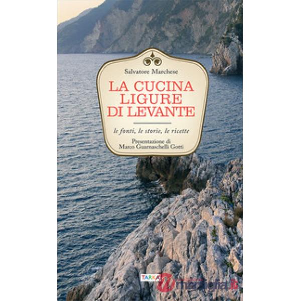 Cucina ligure di levante. Le fonti, le storie, le ricette (La)
