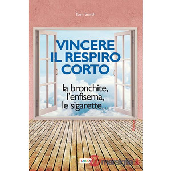 Vincere il respiro corto. La bronchite, l'enfisema, le sigarette...