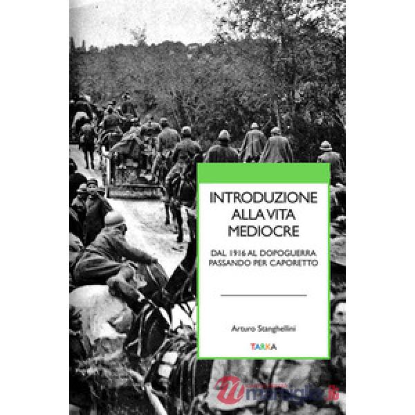 Introduzione alla vita mediocre. Dal 1916 al dopoguerra passando per Caporetto