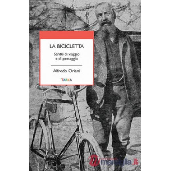 Bicicletta. Scritti di viaggio e di paesaggio (La)