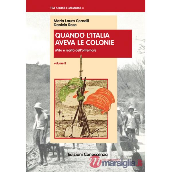 Quando l'Italia aveva le colonie. Vol. 2: Miti e realtà dell'Oltremare