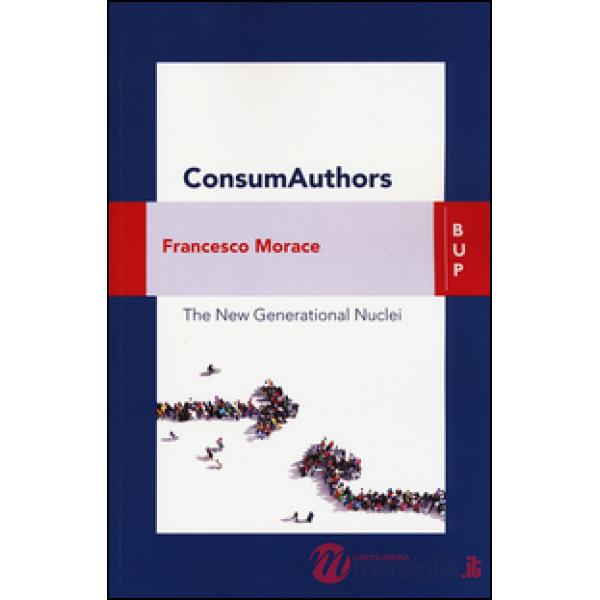 Consumauthors. The new generational nuclei. Con Contenuto digitale per download e accesso online