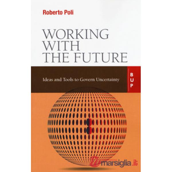 Working with the future. Ideas and tools to govern uncertainty