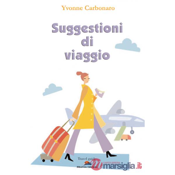 Suggestioni di viaggio. In giro per l'Italia e per il mondo