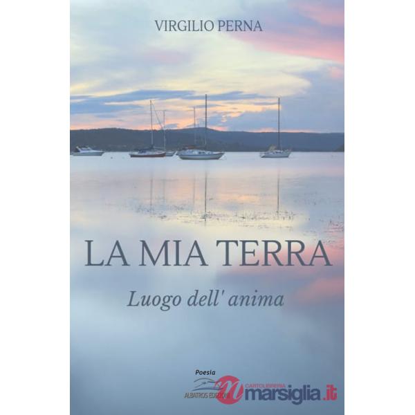 Mia terra. Luogo dell'anima (La)