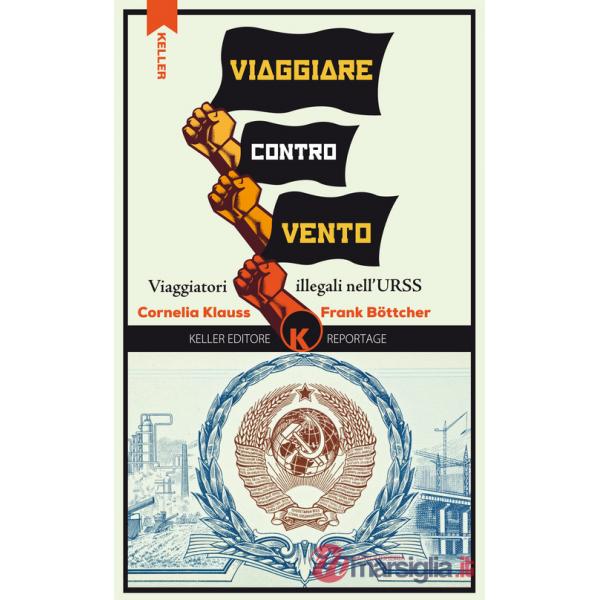 Viaggiare controvento. Viaggiatori illegali nell'URSS. Vol. 1