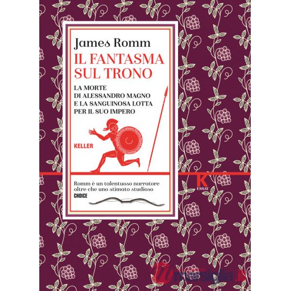 Fantasma sul trono. La morte di Alessandro Magno e la sanguinosa lotta per il suo impero (Il)