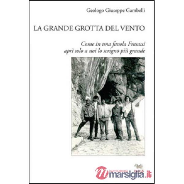 Grande grotta del vento. Come in una favola Frasassi aprì solo a noi lo scrigno più grande (La)