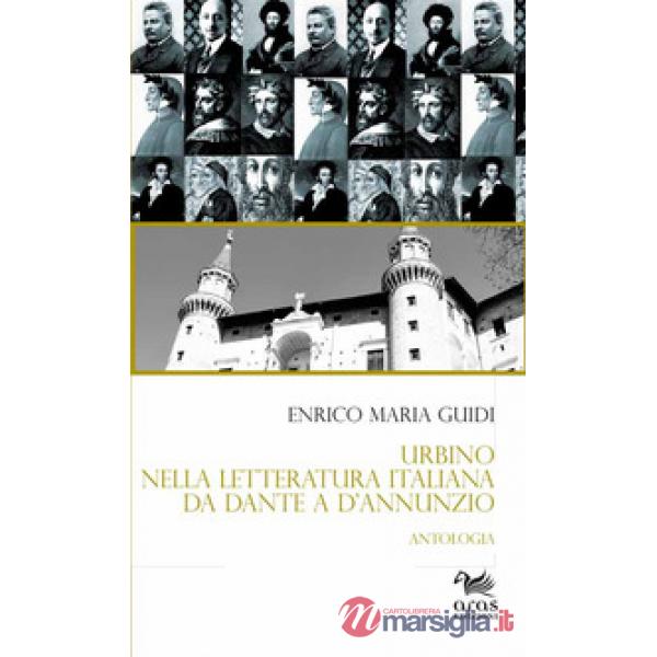 Urbino nella letteratura italiana da Dante a D'Annunzio. Antologia