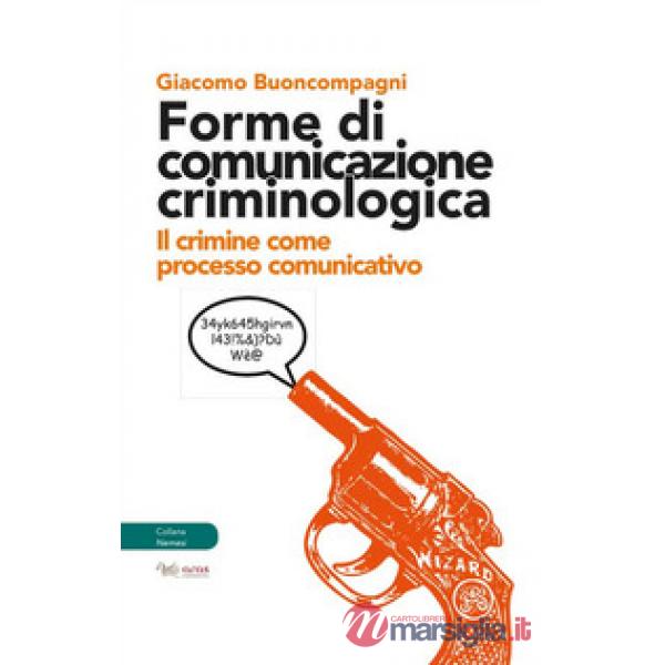 Forme di comunicazione criminologica. Il crimine come processo comunicativo