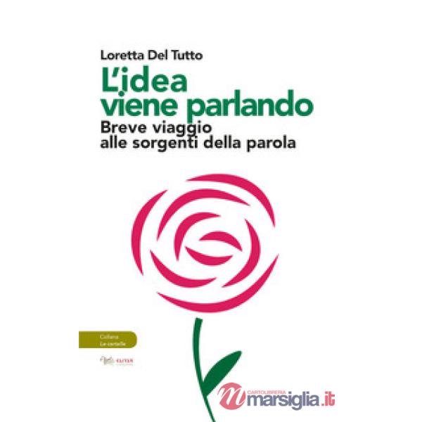 Idea viene parlando. Breve viaggio alle sorgenti della parola (L')