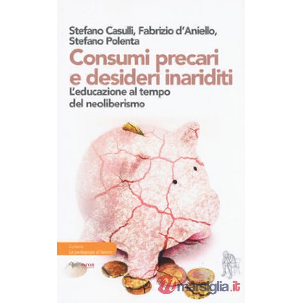 Consumi precari e desideri inariditi. L'educazione al tempo del neoliberismo