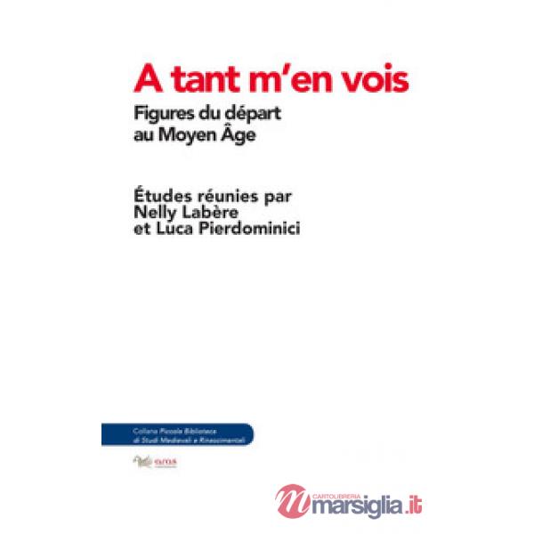 A tant m'en vois. Figures du départ au Moyen Age
