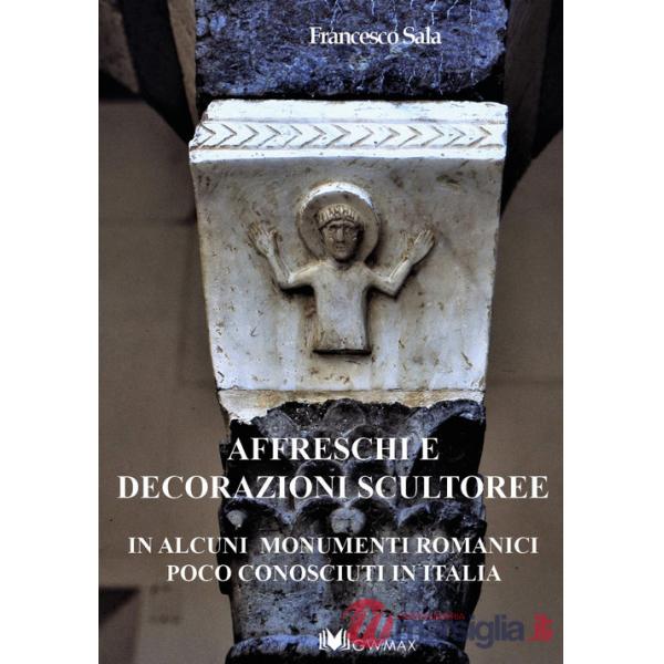 Affreschi e decorazioni scultoree in alcuni monumenti romanici poco conosciuti in Italia