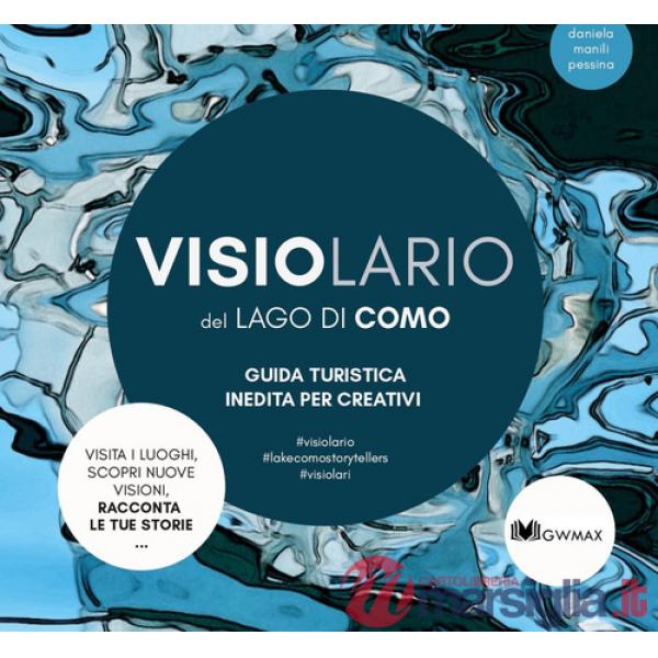 Visiolario del lago di Como. Guida turistica inedita per creativi