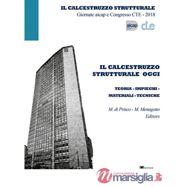 Calcestruzzo strutturale oggi. Teoria impieghi materiali tecniche (Il)