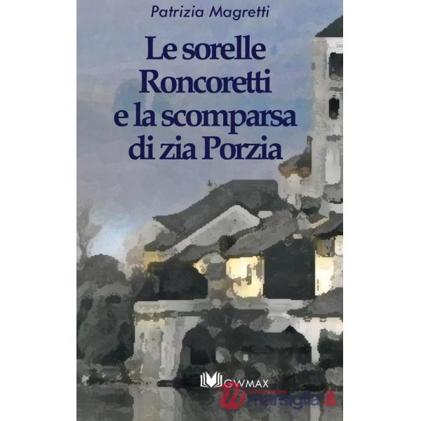 Sorelle Roncoretti e la scomparsa di zia Porzia (Le)
